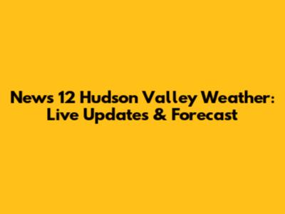 News 12 Hudson Valley Weather: Live Updates & Forecast