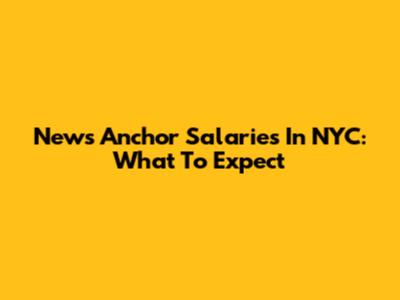 News Anchor Salaries In NYC: What To Expect