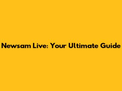 Newsam Live: Your Ultimate Guide