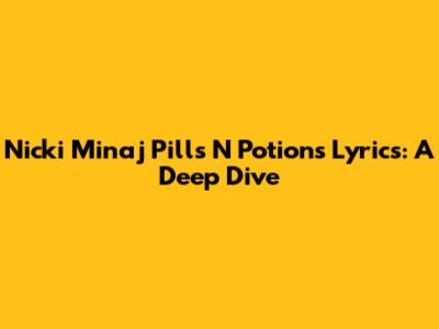 Nicki Minaj "Pills N Potions" Lyrics: A Deep Dive