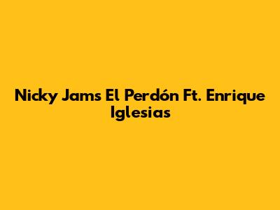 Nicky Jam's "El Perdón" Ft. Enrique Iglesias