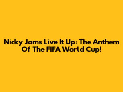 Nicky Jam's 'Live It Up': The Anthem Of The FIFA World Cup!