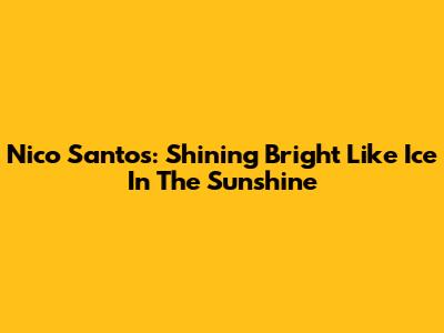 Nico Santos: Shining Bright Like Ice In The Sunshine