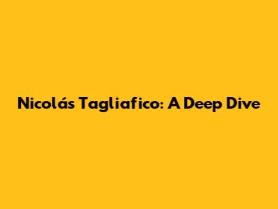 Nicolás Tagliafico: A Deep Dive
