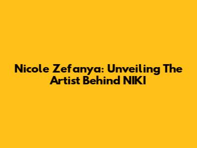 Nicole Zefanya: Unveiling The Artist Behind NIKI