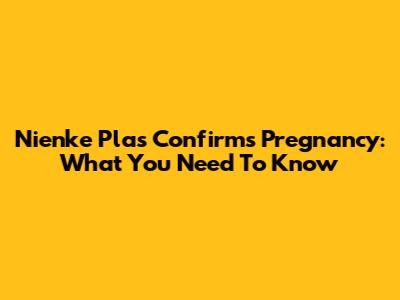 Nienke Plas Confirms Pregnancy: What You Need To Know