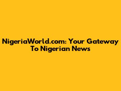 NigeriaWorld.com: Your Gateway To Nigerian News