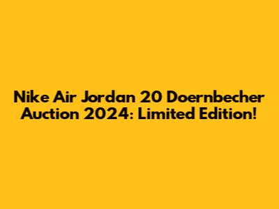 Nike Air Jordan 20 Doernbecher Auction 2024: Limited Edition!
