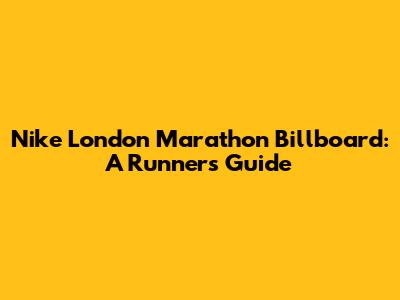 Nike London Marathon Billboard: A Runner's Guide