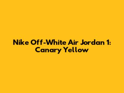 Nike Off-White Air Jordan 1: Canary Yellow