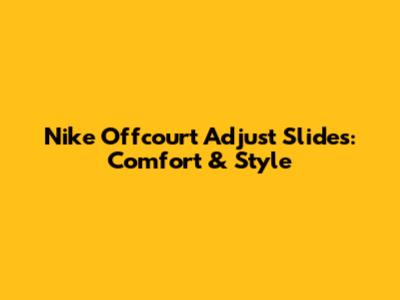 Nike Offcourt Adjust Slides: Comfort & Style