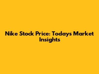 Nike Stock Price: Today's Market Insights