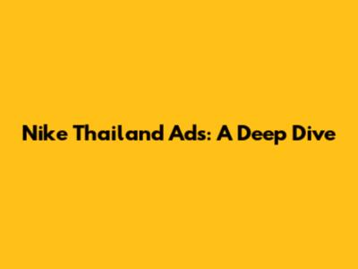Nike Thailand Ads: A Deep Dive
