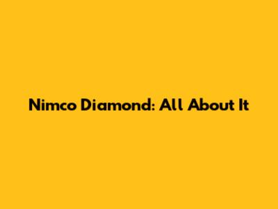 Nimco Diamond: All About It