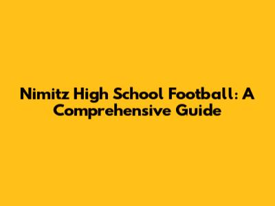 Nimitz High School Football: A Comprehensive Guide