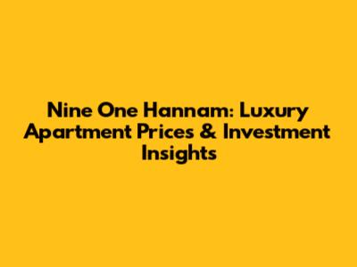 Nine One Hannam: Luxury Apartment Prices & Investment Insights