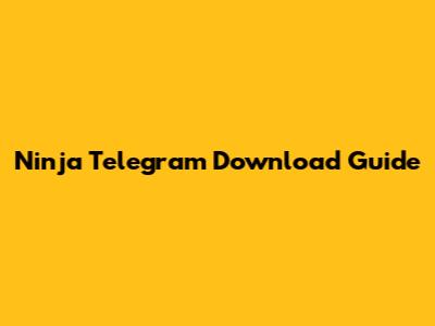 Ninja Telegram Download Guide