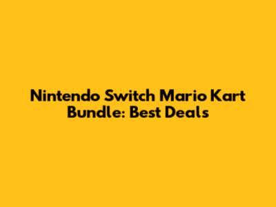 Nintendo Switch Mario Kart Bundle: Best Deals