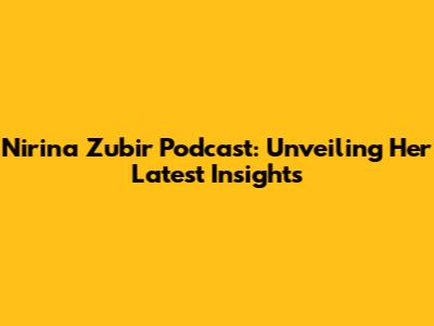 Nirina Zubir Podcast: Unveiling Her Latest Insights