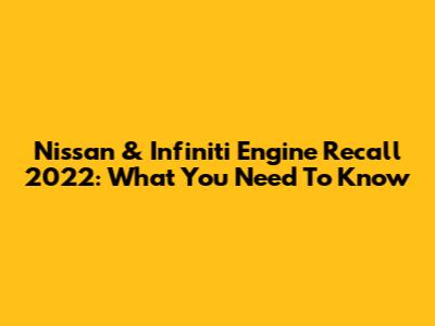 Nissan & Infiniti Engine Recall 2022: What You Need To Know