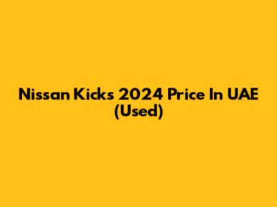 Nissan Kicks 2024 Price In UAE (Used)