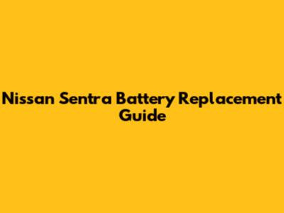 Nissan Sentra Battery Replacement Guide