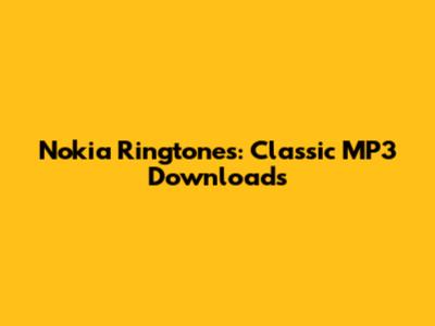 Nokia Ringtones: Classic MP3 Downloads