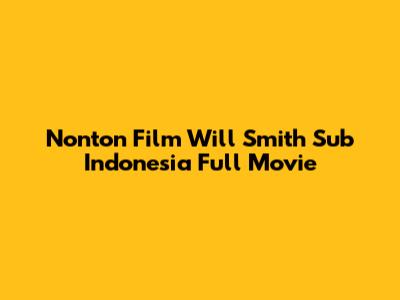 Nonton Film Will Smith Sub Indonesia Full Movie