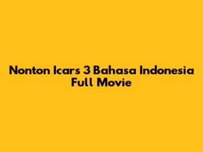 Nonton Icars 3 Bahasa Indonesia Full Movie