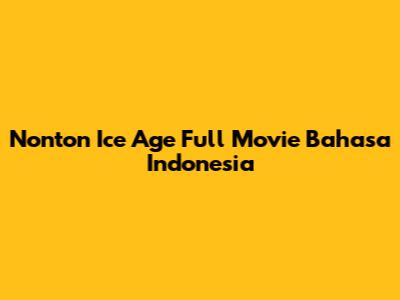 Nonton Ice Age Full Movie Bahasa Indonesia