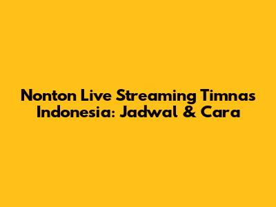 Nonton Live Streaming Timnas Indonesia: Jadwal & Cara