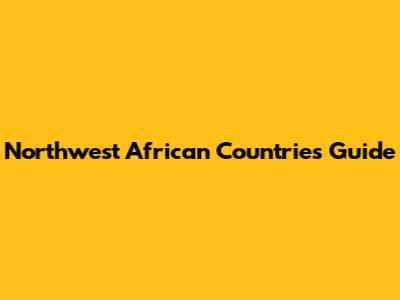 Northwest African Countries Guide