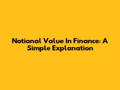 Notional Value In Finance: A Simple Explanation