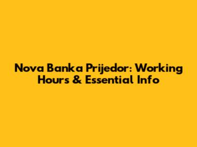 Nova Banka Prijedor: Working Hours & Essential Info