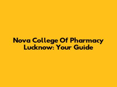 Nova College Of Pharmacy Lucknow: Your Guide