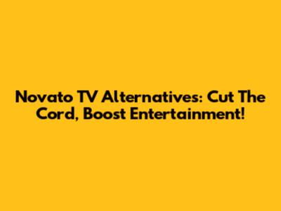 Novato TV Alternatives: Cut The Cord, Boost Entertainment!