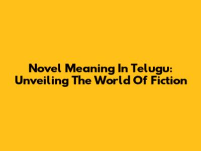 Novel Meaning In Telugu: Unveiling The World Of Fiction