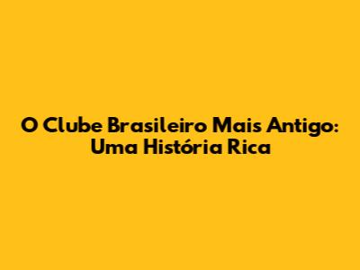 O Clube Brasileiro Mais Antigo: Uma História Rica