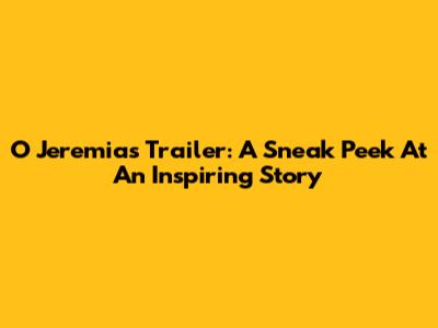 O Jeremias Trailer: A Sneak Peek At An Inspiring Story