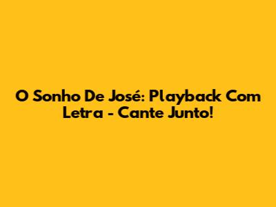 O Sonho De José: Playback Com Letra - Cante Junto!
