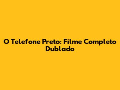 O Telefone Preto: Filme Completo Dublado