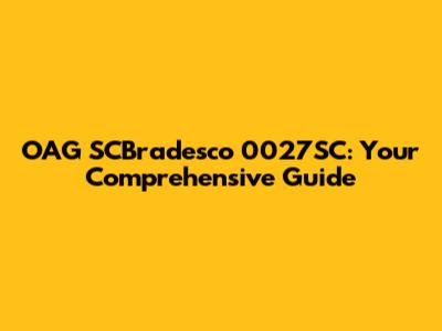 OAG SCBradesco 0027SC: Your Comprehensive Guide