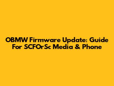 OBMW Firmware Update: Guide For SCFOrSc Media & Phone