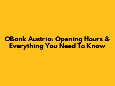 OBank Austria: Opening Hours & Everything You Need To Know