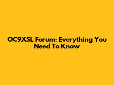 OC9XSL Forum: Everything You Need To Know