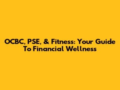 OCBC, PSE, & Fitness: Your Guide To Financial Wellness