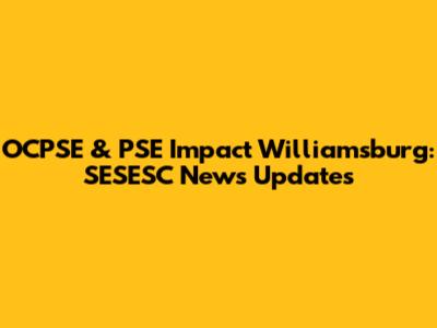 OCPSE & PSE Impact Williamsburg: SESESC News Updates