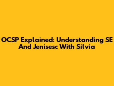 OCSP Explained: Understanding SE And Jenisesc With Silvia