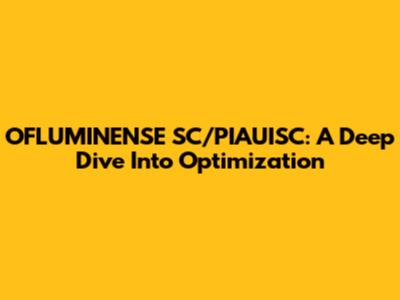 OFLUMINENSE SC/PIAUISC: A Deep Dive Into Optimization