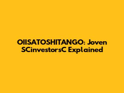 OIISATOSHITANGO: Joven SCinvestorsC Explained